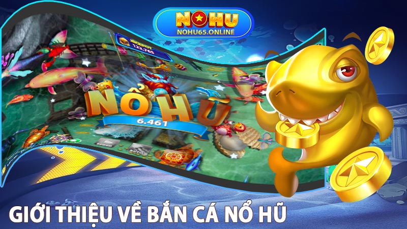 Giới thệu về game Bắn cá nổ hũ