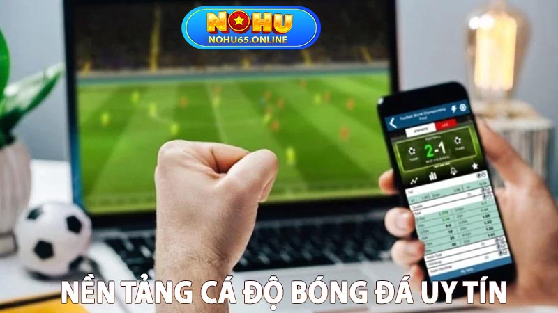 Nền tảng cá độ bóng đá trực tuyến uy tín?