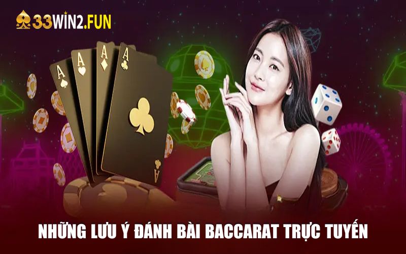 Tổng hợp những lưu ý đánh bài Baccarat trực tuyến